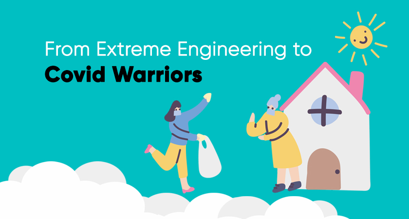 From Extreme Engineering to Covid Warriors